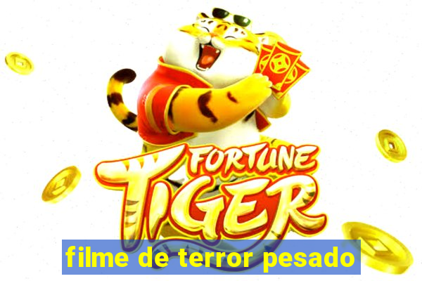 filme de terror pesado